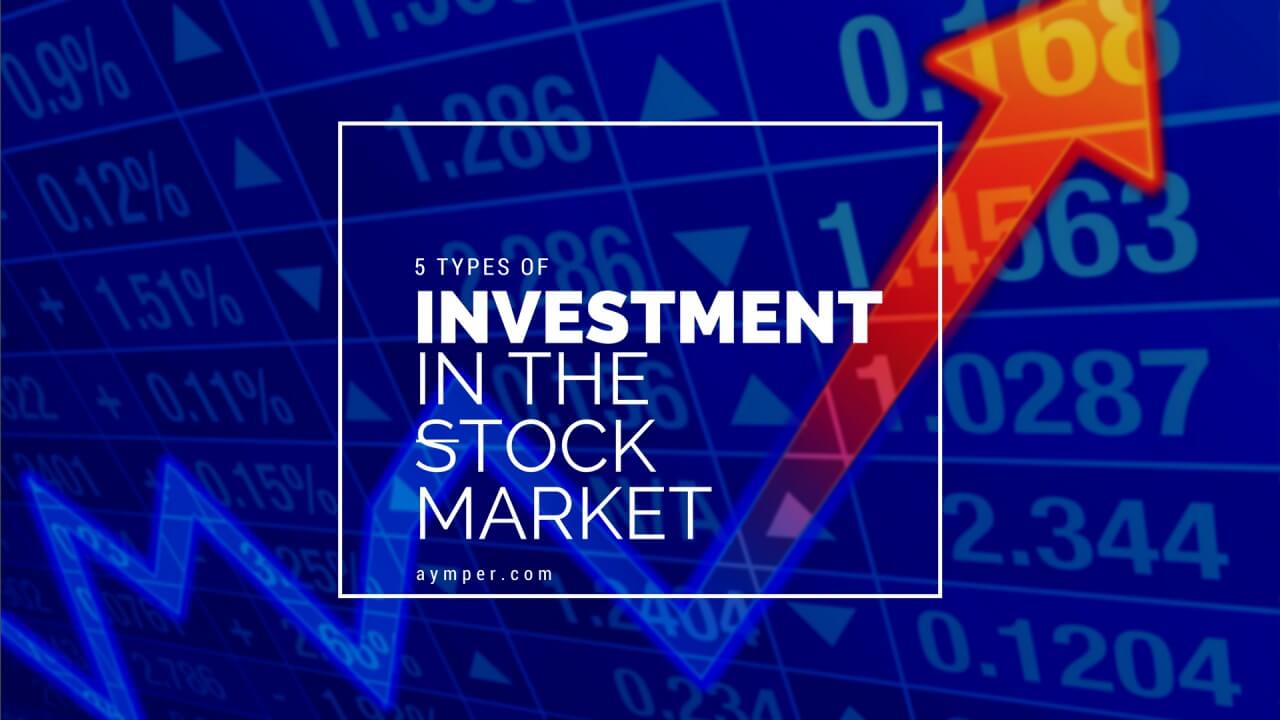 Types Of Investment Available In Stock Market - AympeR Markets Blogs